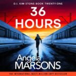 36 Hours: Detective Kim Stone, Book 21 (Unabridged)
