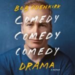 Comedy Comedy Comedy Drama: A Memoir (Unabridged)