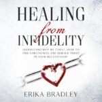 Healing from Infidelity: Understand Why We Cheat, How to Find Forgiveness and Rebuild Trust in Your Relationship (Unabridged)