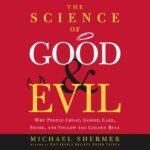The Science of Good and Evil: Why People Cheat, Gossip, Care, Share, and Follow the Golden Rule (Abridged  Nonfiction)