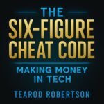 The Six Figure Cheat Code: Makin Money in Tech