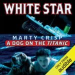 White Star: A Dog on the Titanic (Unabridged)